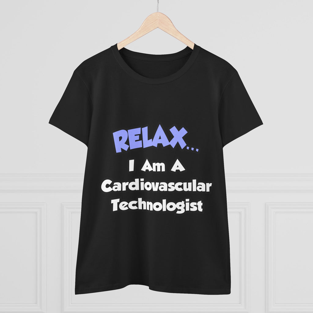 Relax .. I am a Cardiovascular Technologist - Women's Midweight Cotton Tee