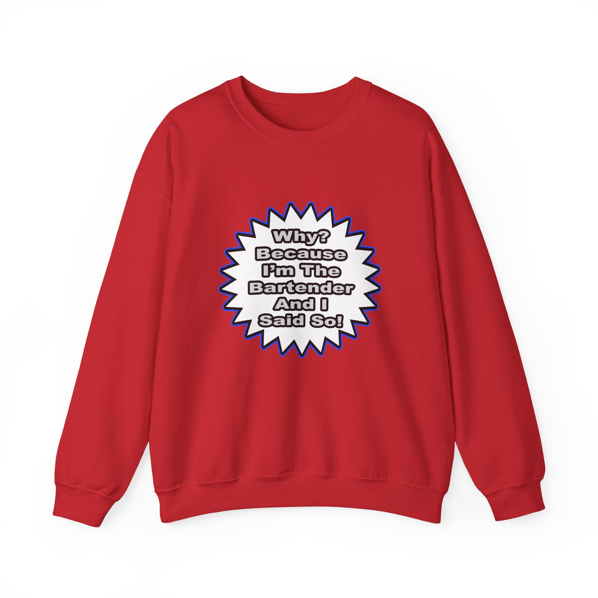 Bartender...Because I Said So - Unisex Heavy Blend™ Crewneck Sweatshirt