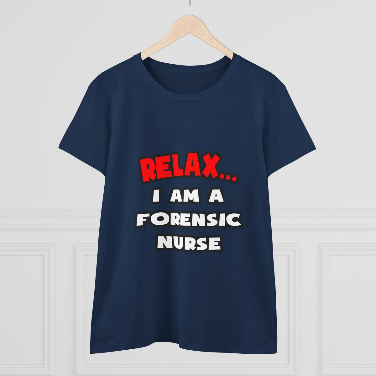 Relax ... I Am A Forensic Nurse - Women's Midweight Cotton Tee