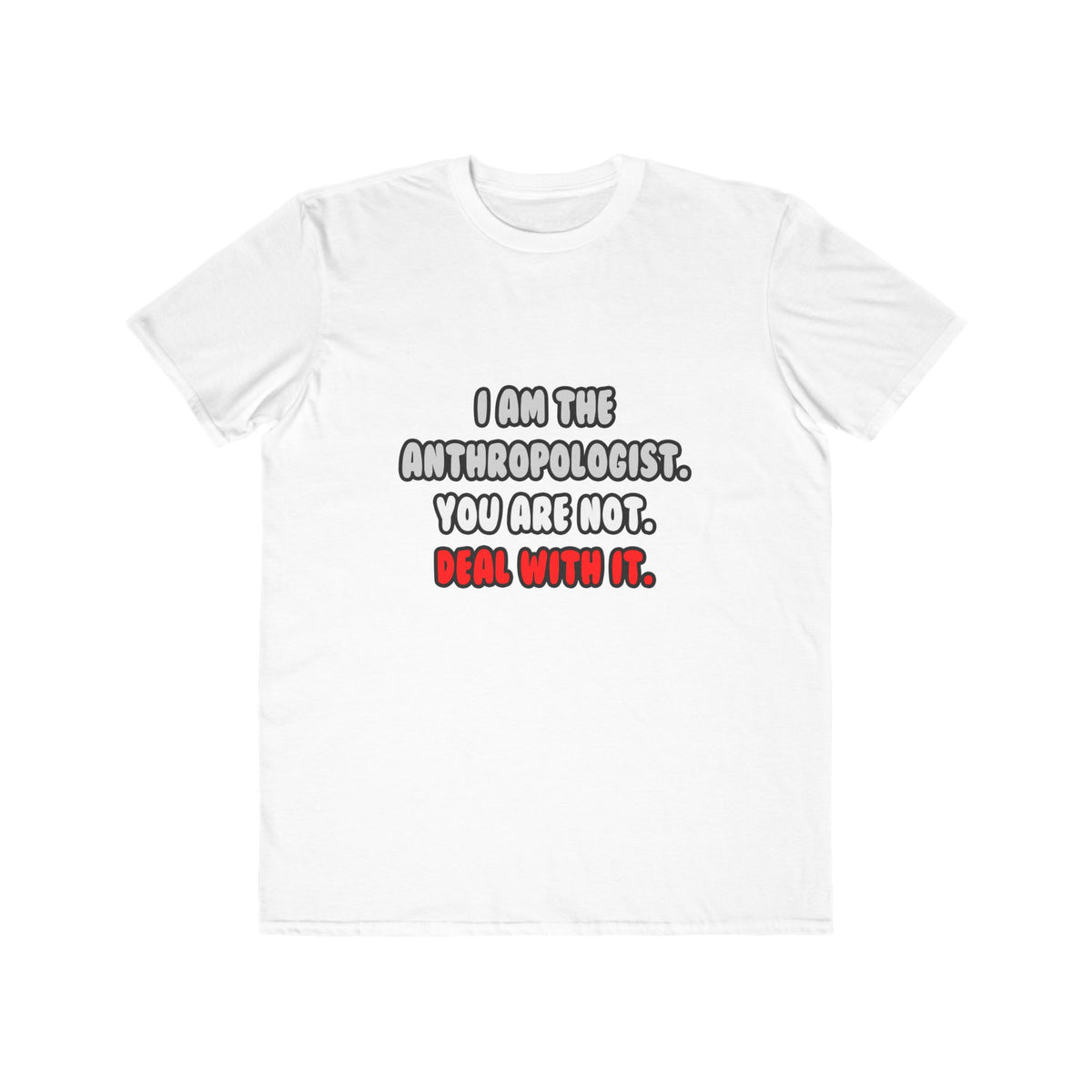 Deal With It ... Funny Anthropologist - Men's Lightweight Fashion Tee