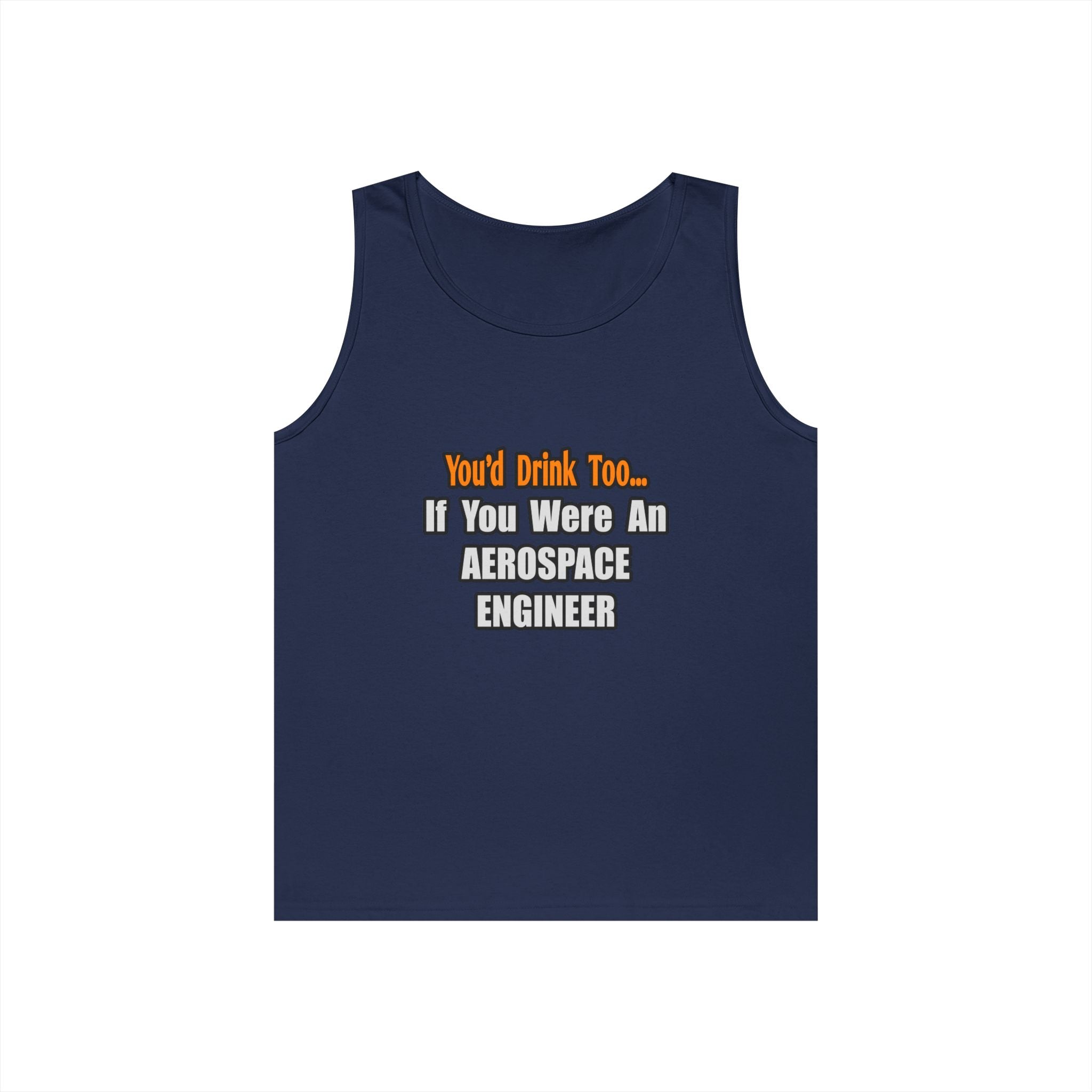 You'd Drink Too...Aerospace Engineer - Unisex Heavy Cotton Tank Top