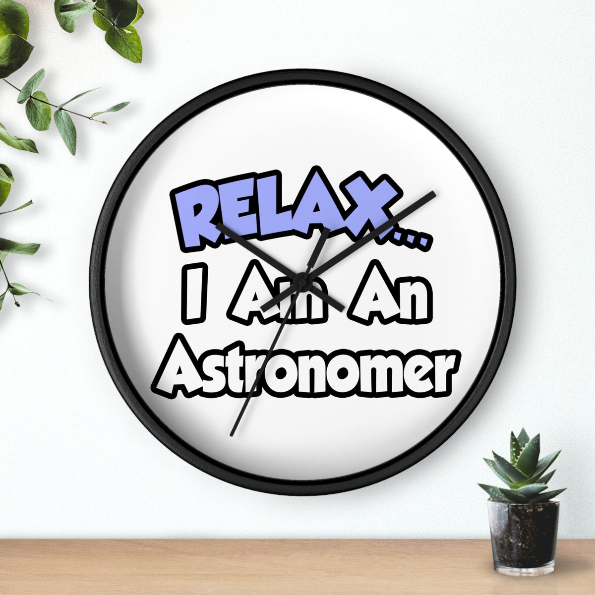 Relax...I'm An Astronomer - Wall Clock