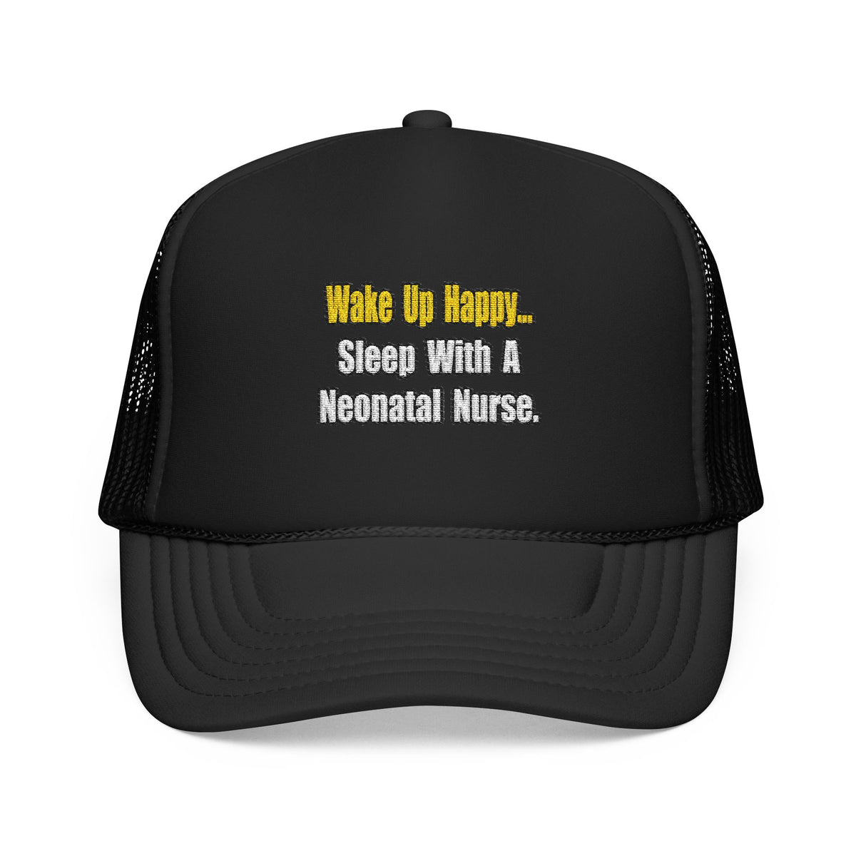 Sleep With A Neonatal Nurse - Foam Trucker Hat