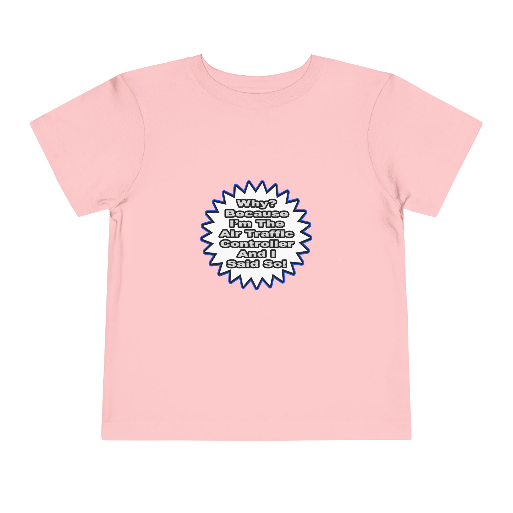 Air Traffic Controller...Because I Said So - Toddler Short Sleeve Tee