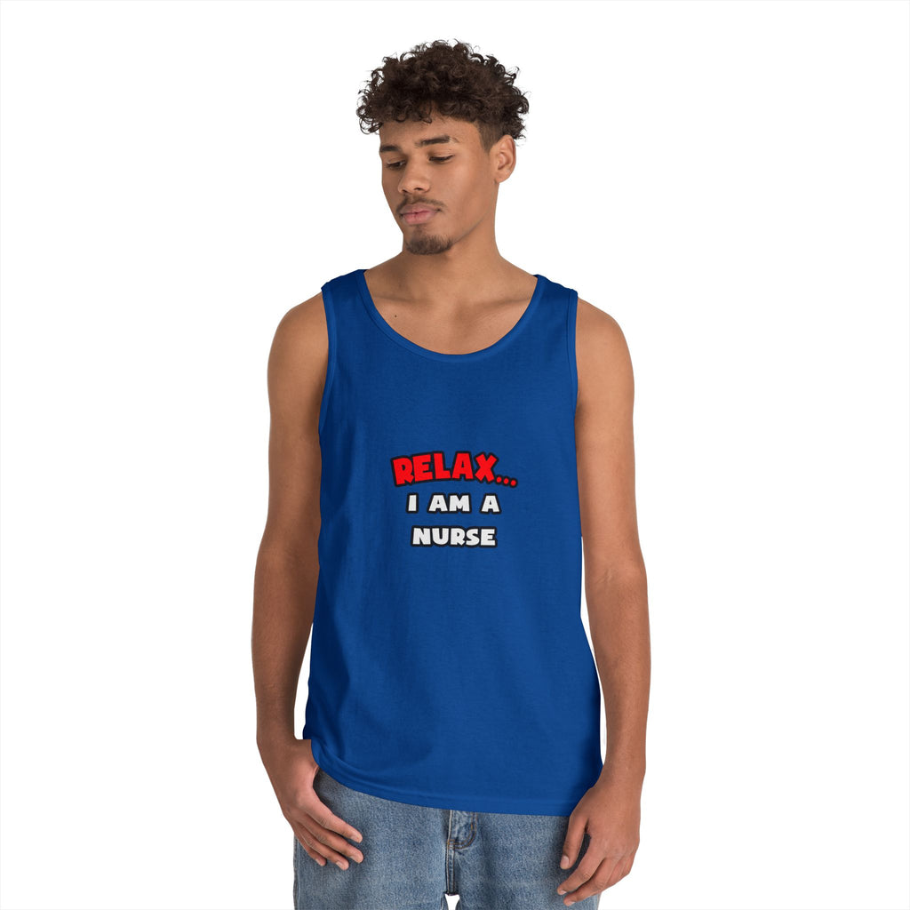 Relax ... I Am A Nurse - Unisex Heavy Cotton Tank Top