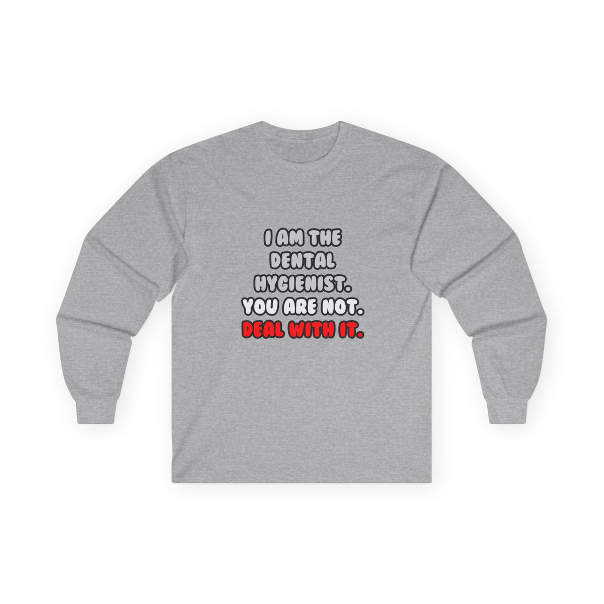 Deal With It ... Funny Dental Hygienist - Unisex Ultra Cotton Long Sleeve Tee