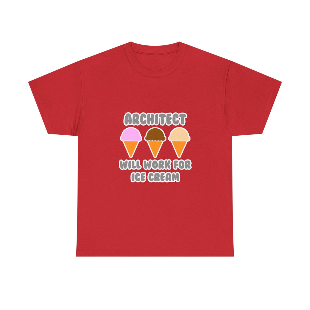 Architect ... Will Work For Ice Cream - Unisex Heavy Cotton Tee
