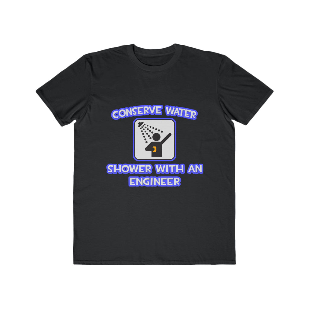 Conserve Water .. Shower With an Engineer - Men's Lightweight Fashion Tee