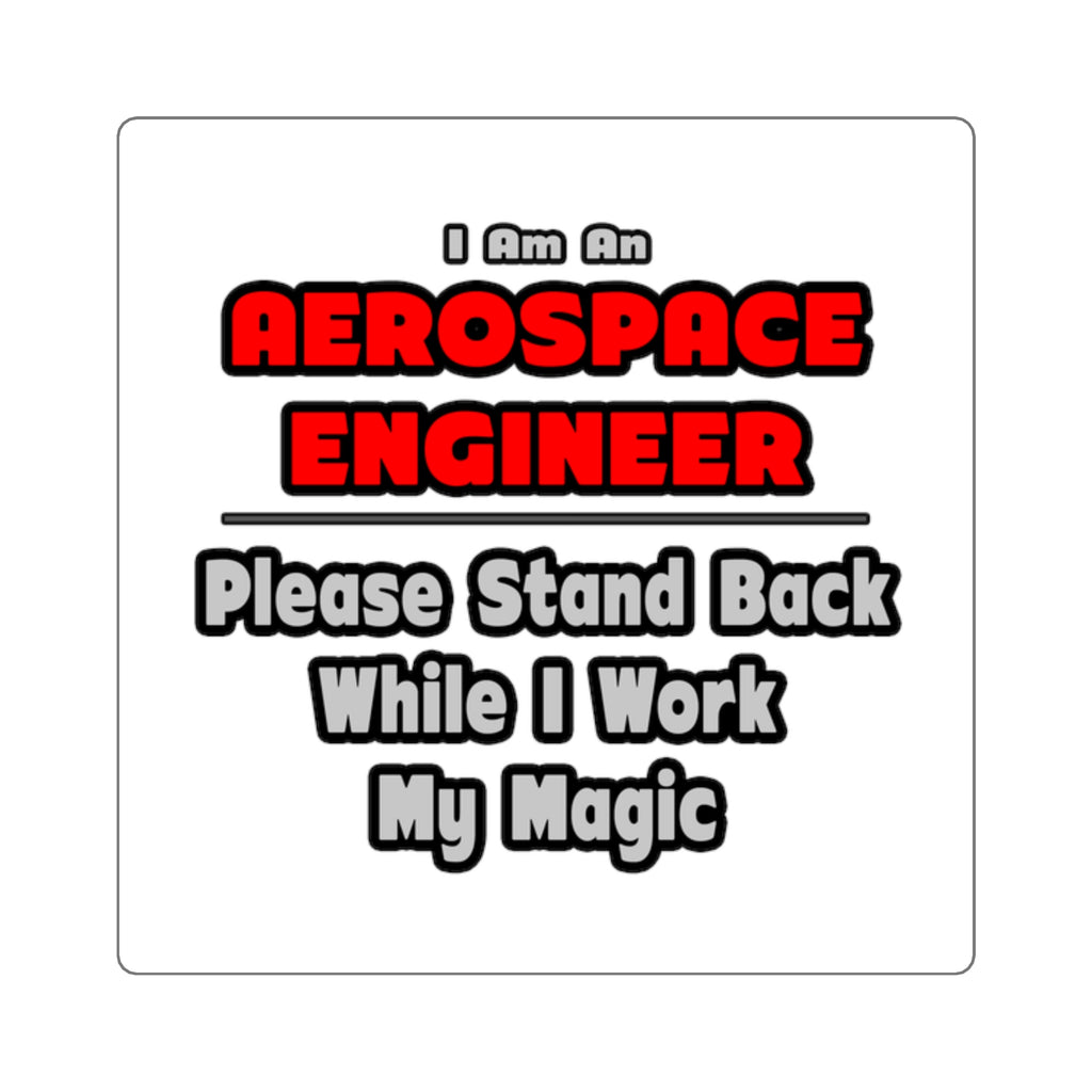 Aerospace Engineer...Work My Magic - Square Stickers