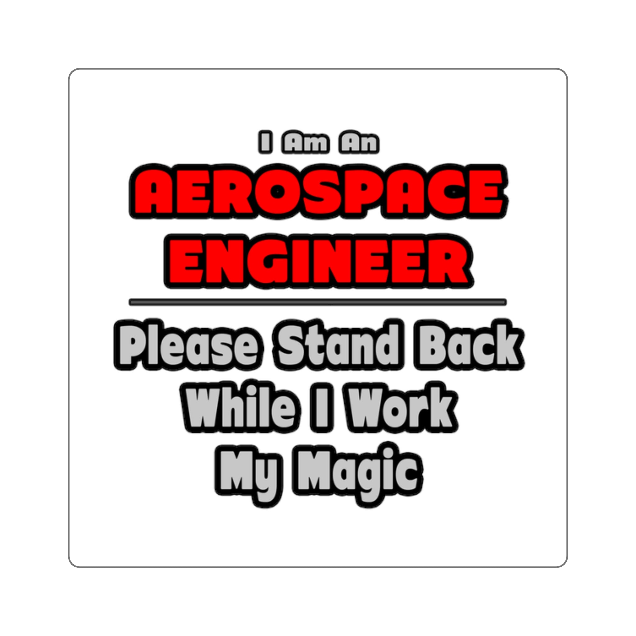 Aerospace Engineer...Work My Magic - Square Stickers