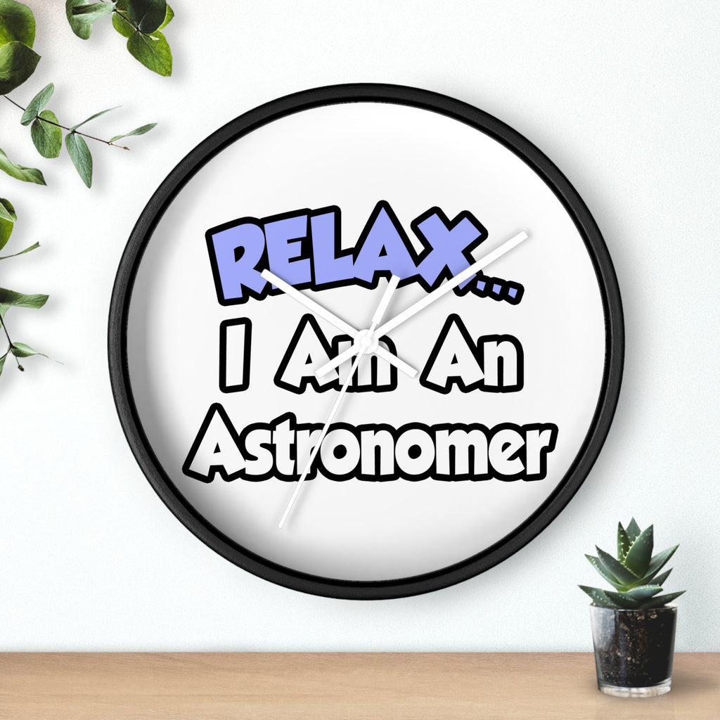 Relax...I'm An Astronomer - Wall Clock