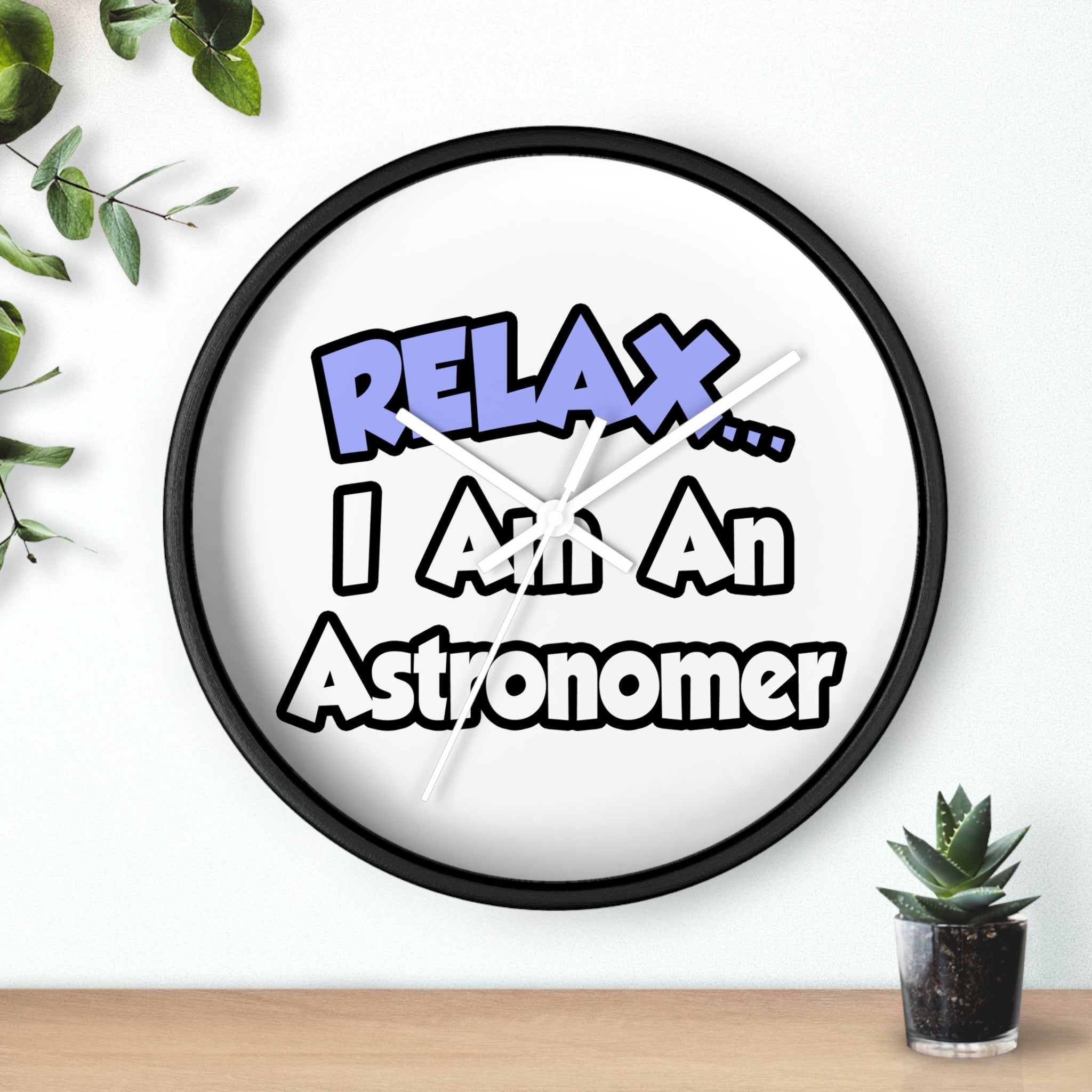Relax...I'm An Astronomer - Wall Clock