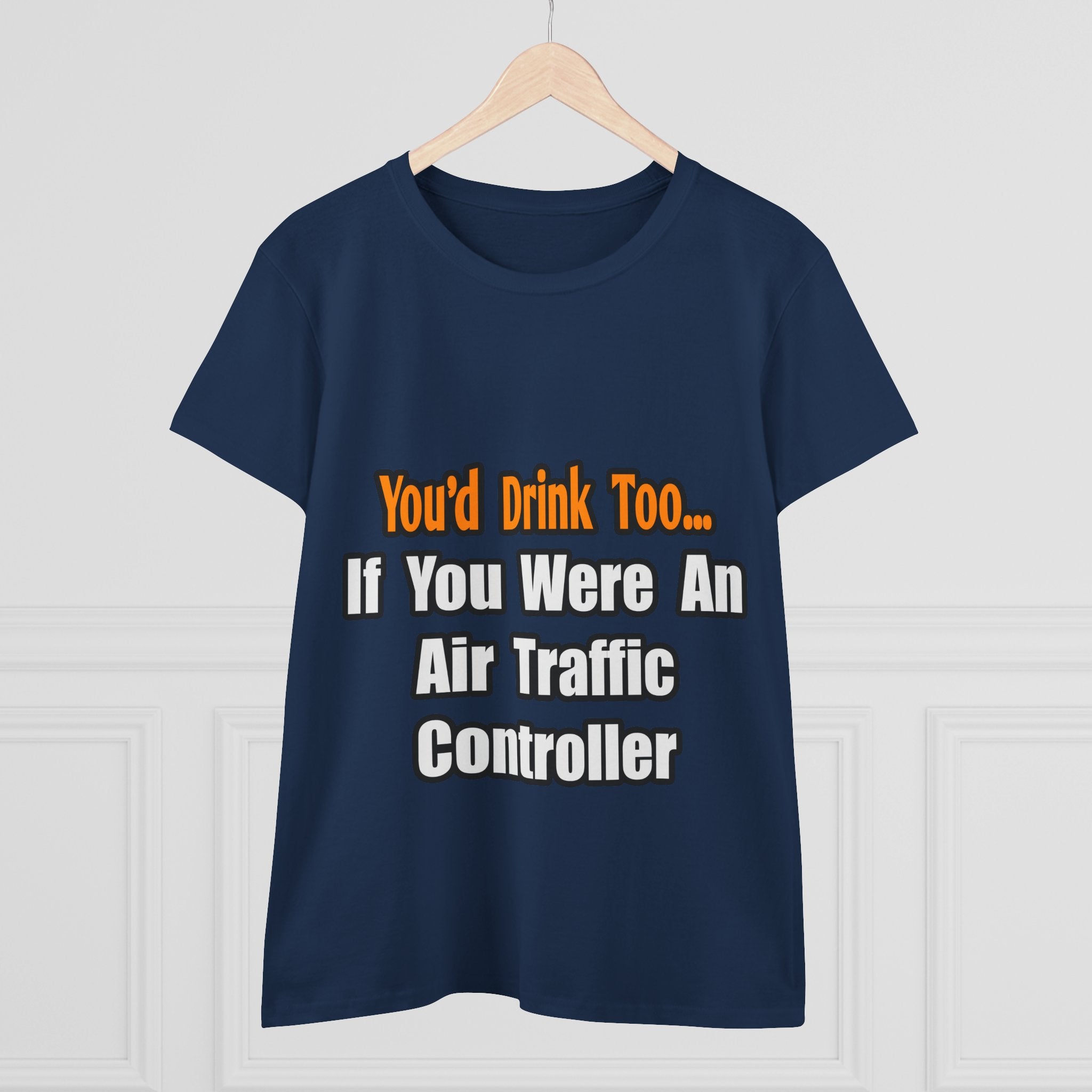 You'd Drink Too...Air Traffic Controller - Women's Midweight Cotton Tee