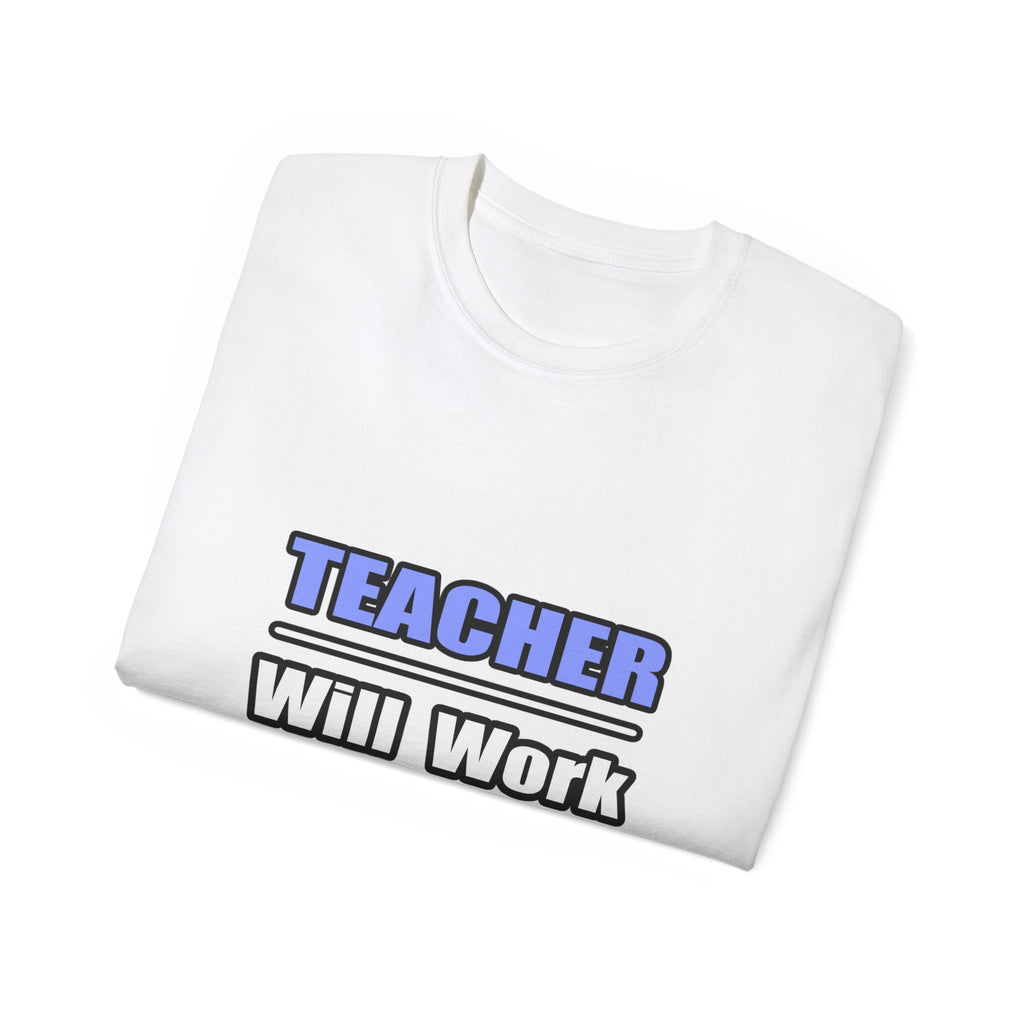 Teacher...Will Work For Beer - Unisex Ultra Cotton Tee