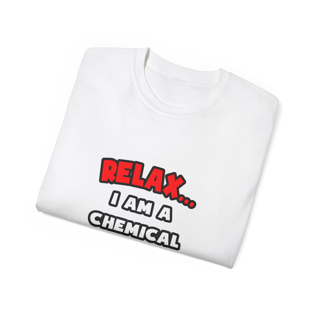 Relax ... I Am A Chemical Engineer - Unisex Ultra Cotton Tee