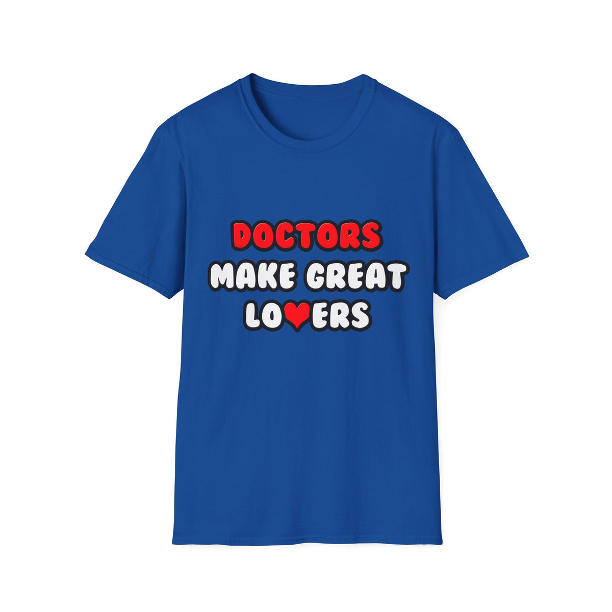 Doctors Make Great Lovers - Unisex Softstyle T-Shirt