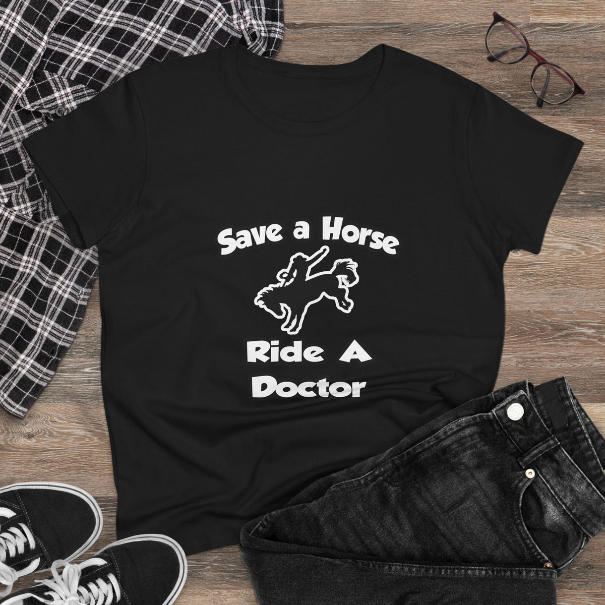 Save a Horse .. Ride a Doctor - Women's Midweight Cotton Tee