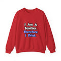 I Am A Teacher, Therefore I Drink - Unisex Heavy Blend™ Crewneck Sweatshirt