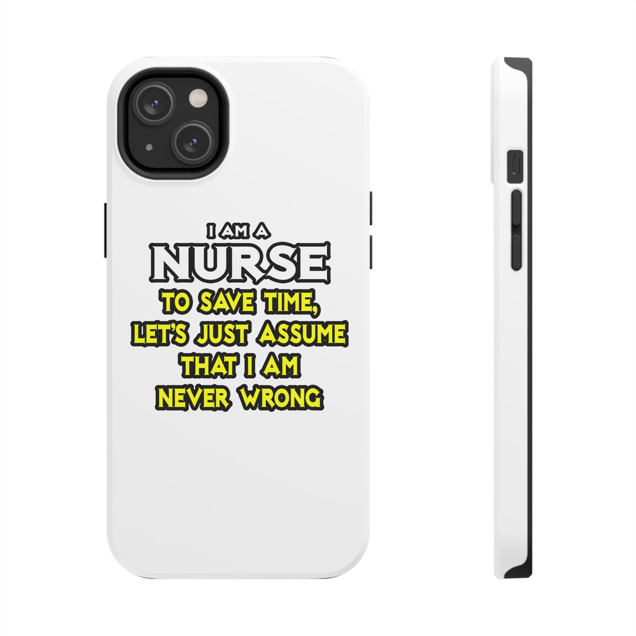 Nurse...Assume I Am Never Wrong - Tough Phone Cases