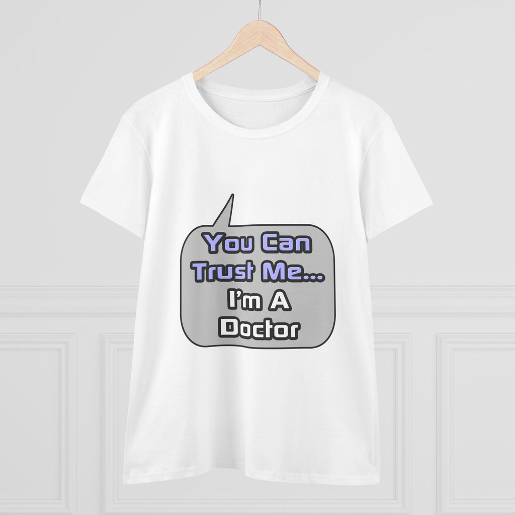 Trust Me .. I'm a Doctor - Women's Midweight Cotton Tee