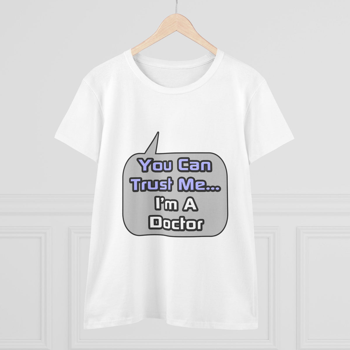 Trust Me .. I'm a Doctor - Women's Midweight Cotton Tee