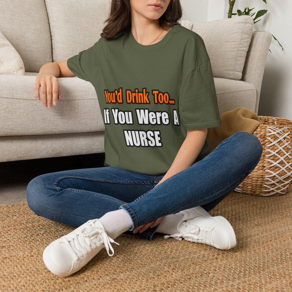 You'd Drink Too...Nurse - Unisex Softstyle T-Shirt