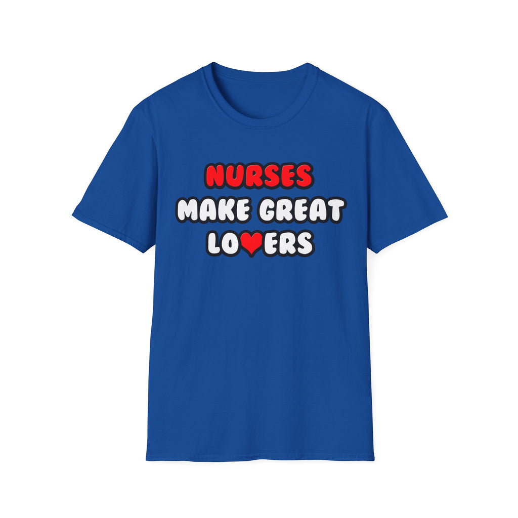 Nurses Make Great Lovers - Unisex Softstyle T-Shirt