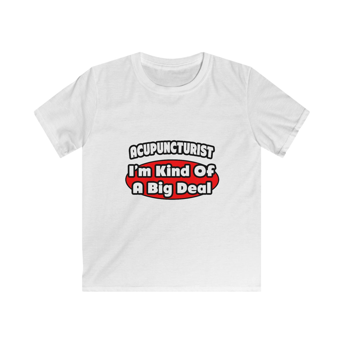 Acupuncturist ... Big Deal - Kids Softstyle Tee