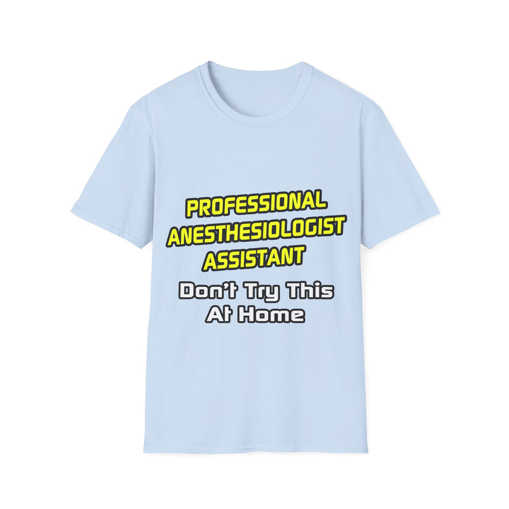 Professional Anesthesiologist Assistant .. Joke - Unisex Softstyle T-Shirt