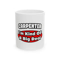 Carpenter...Big Deal - Ceramic Mug, (11oz, 15oz)
