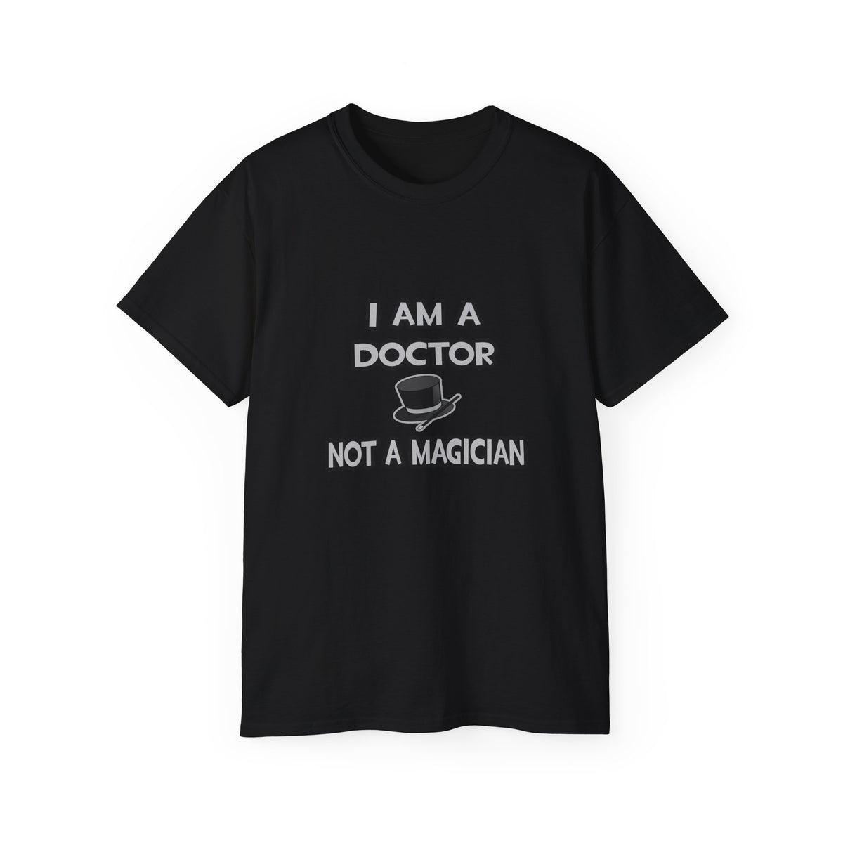 I Am A Doctor ... Not A Magician - Unisex Ultra Cotton Tee