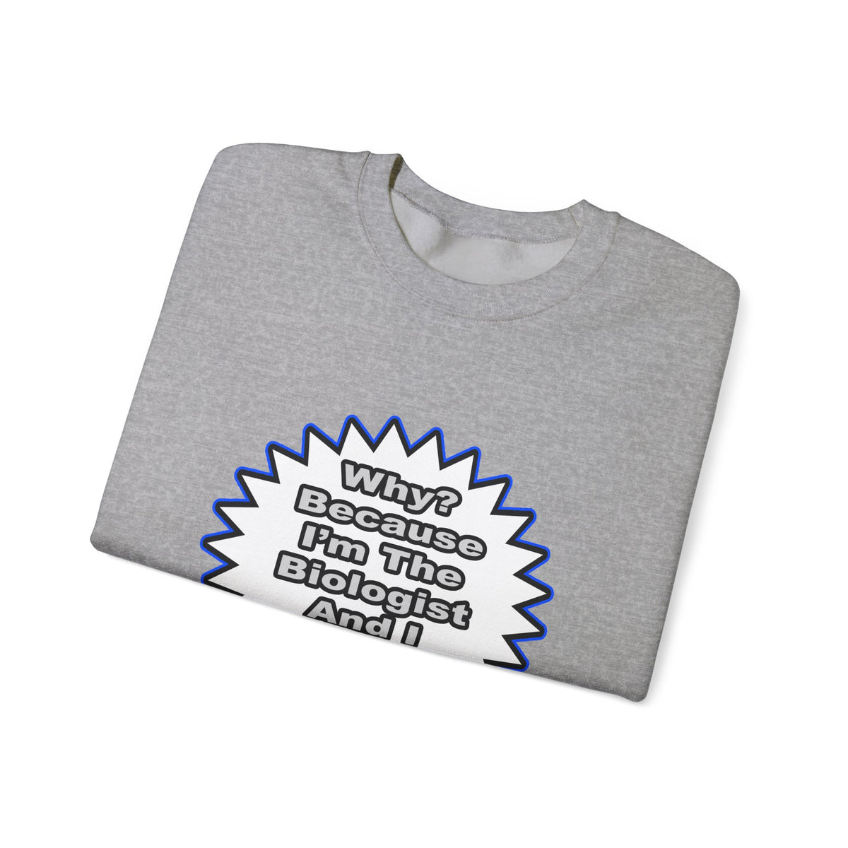 Biologist...Because I Said So - Unisex Heavy Blend™ Crewneck Sweatshirt