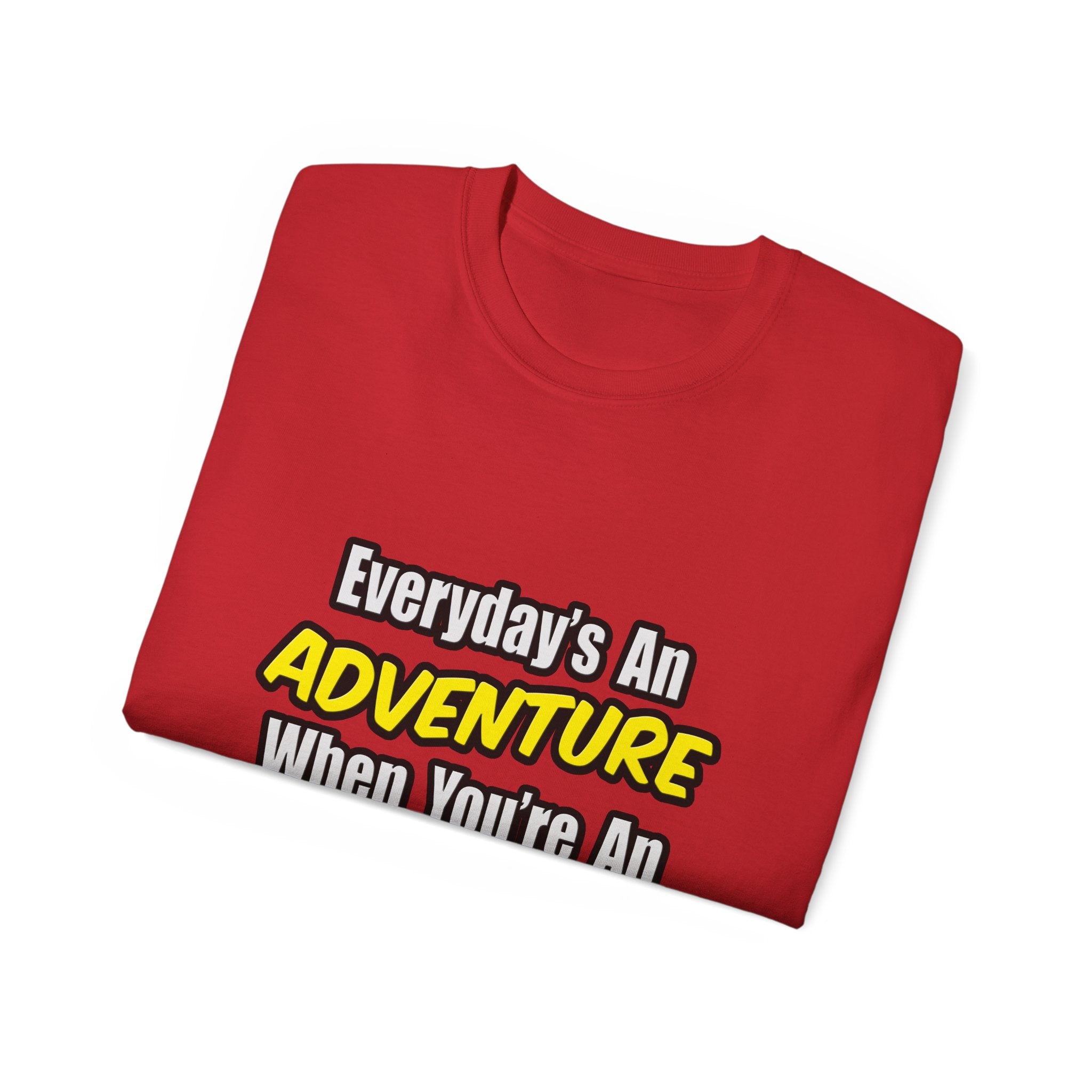 Everyday's An Adventure...Actuary - Unisex Ultra Cotton Tee