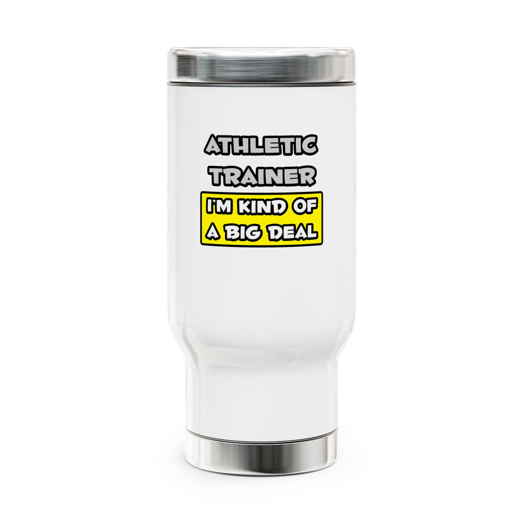 Athletic Trainer .. I'm Kind of a Big Deal - Stainless Steel Travel Mug with Handle, 14oz
