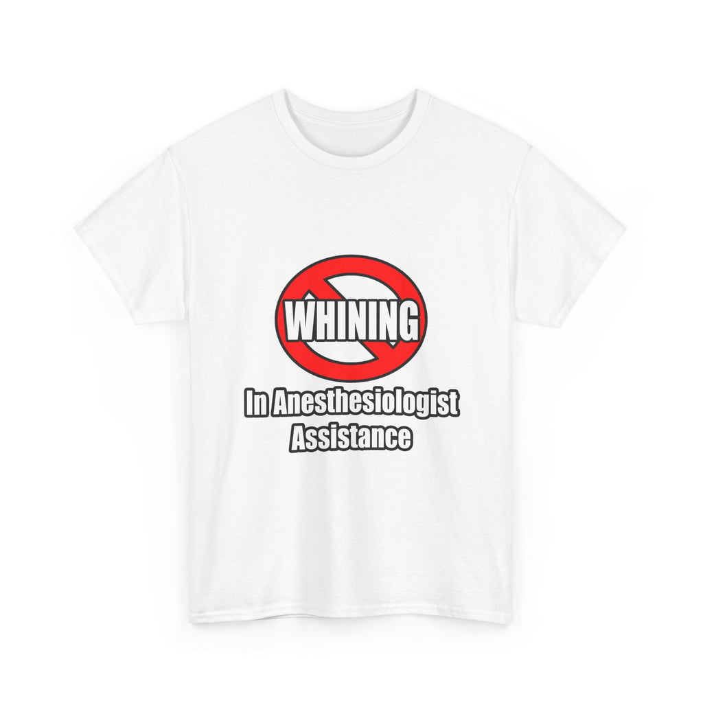 No Whining In Anesthesiologist Assistance - Unisex Heavy Cotton Tee