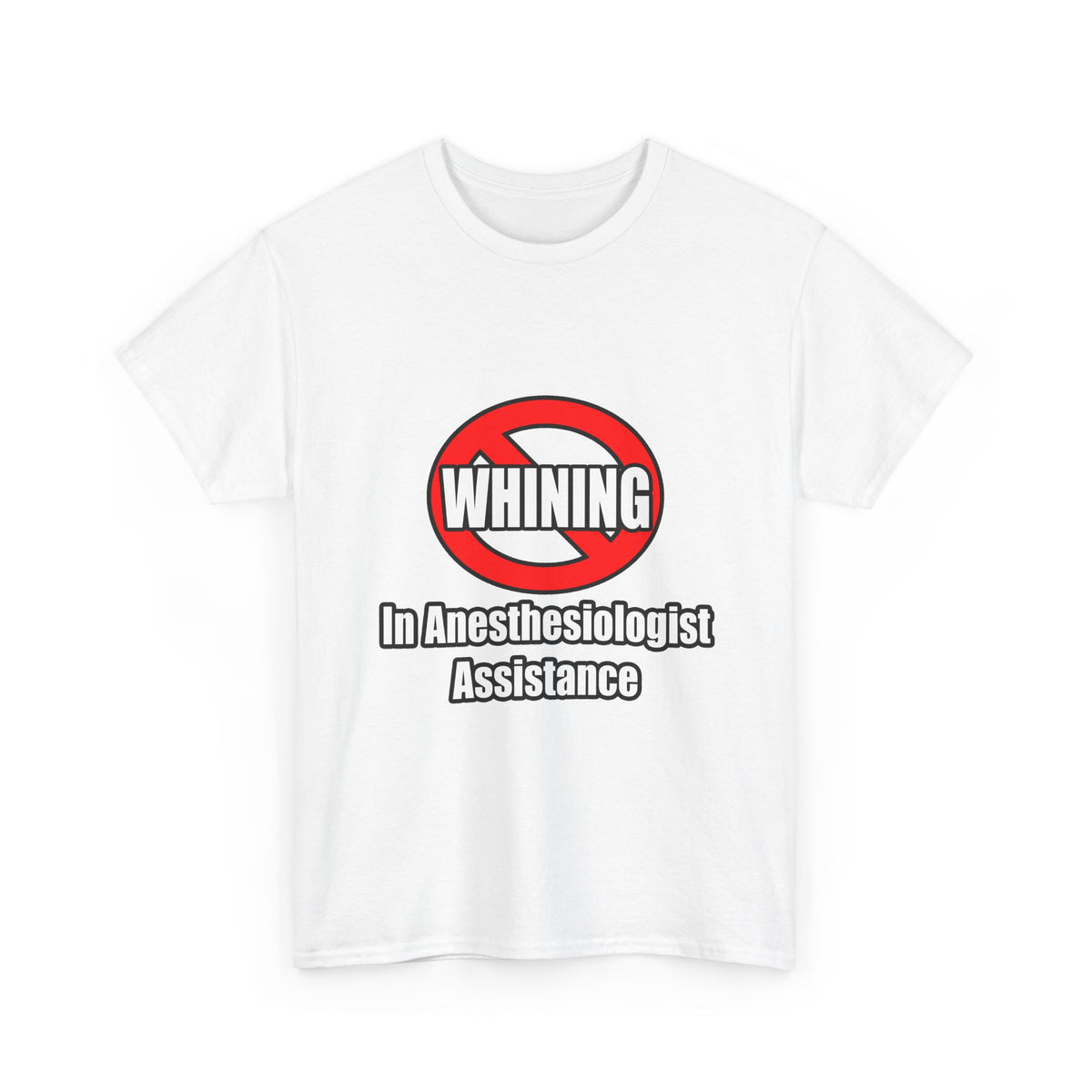 No Whining In Anesthesiologist Assistance - Unisex Heavy Cotton Tee