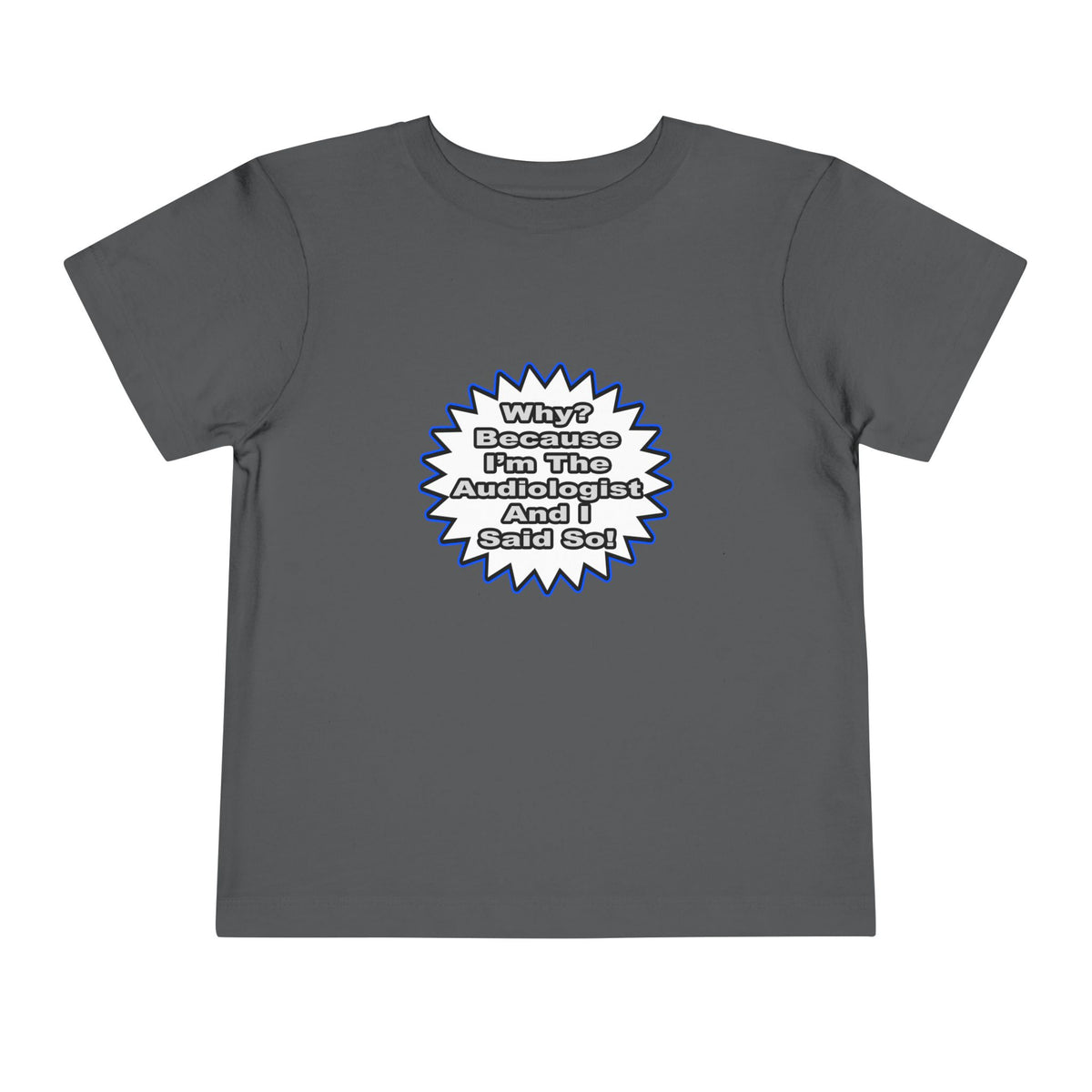 Audiologist...Because I Said So - Toddler Short Sleeve Tee