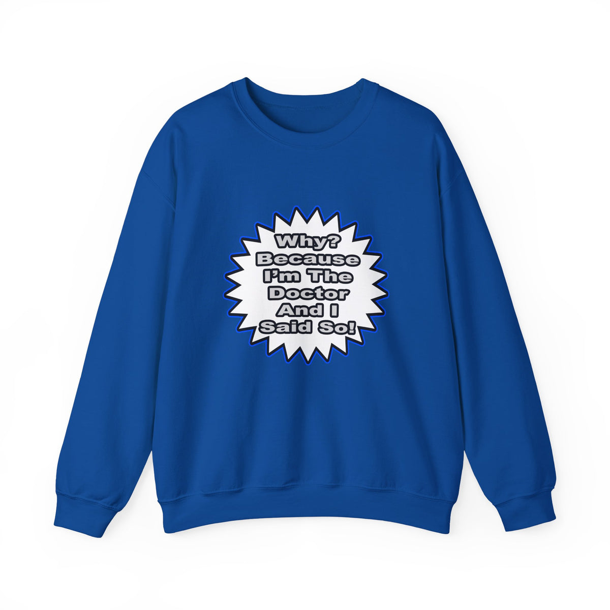 Doctor...Because I Said So - Unisex Heavy Blend™ Crewneck Sweatshirt