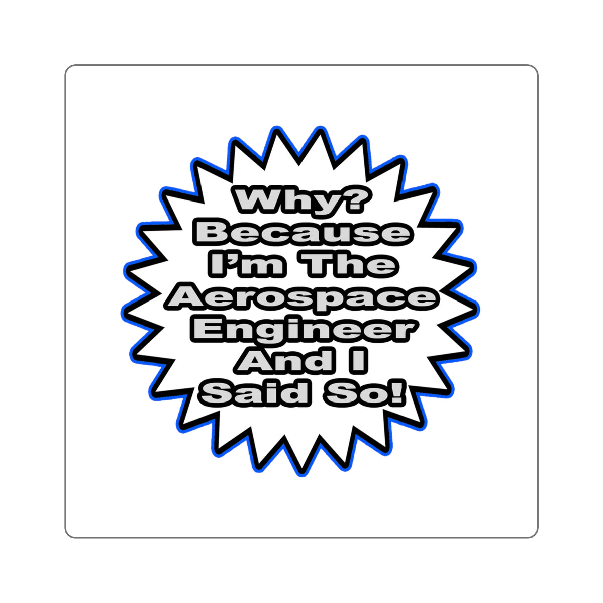 Aerospace Engineer...Because I Said So - Square Stickers