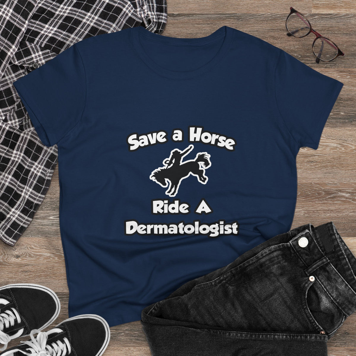 Save a Horse .. Ride a Dermatologist - Women's Midweight Cotton Tee