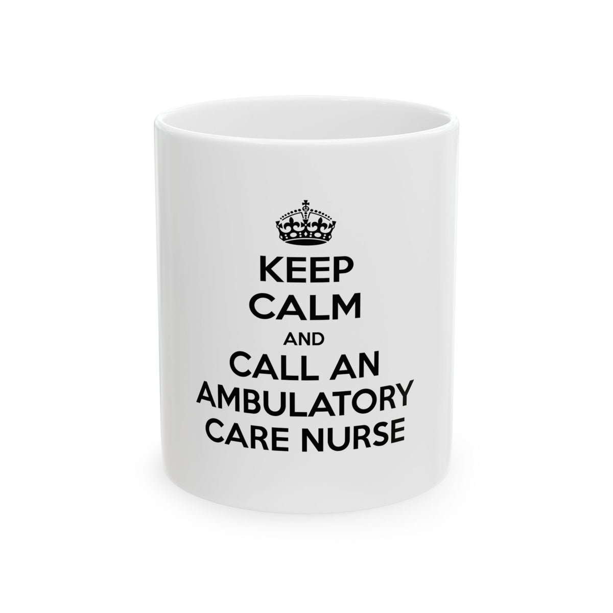 Keep Calm and Call an Ambulatory Care Nurse - Ceramic Mug, (11oz, 15oz)