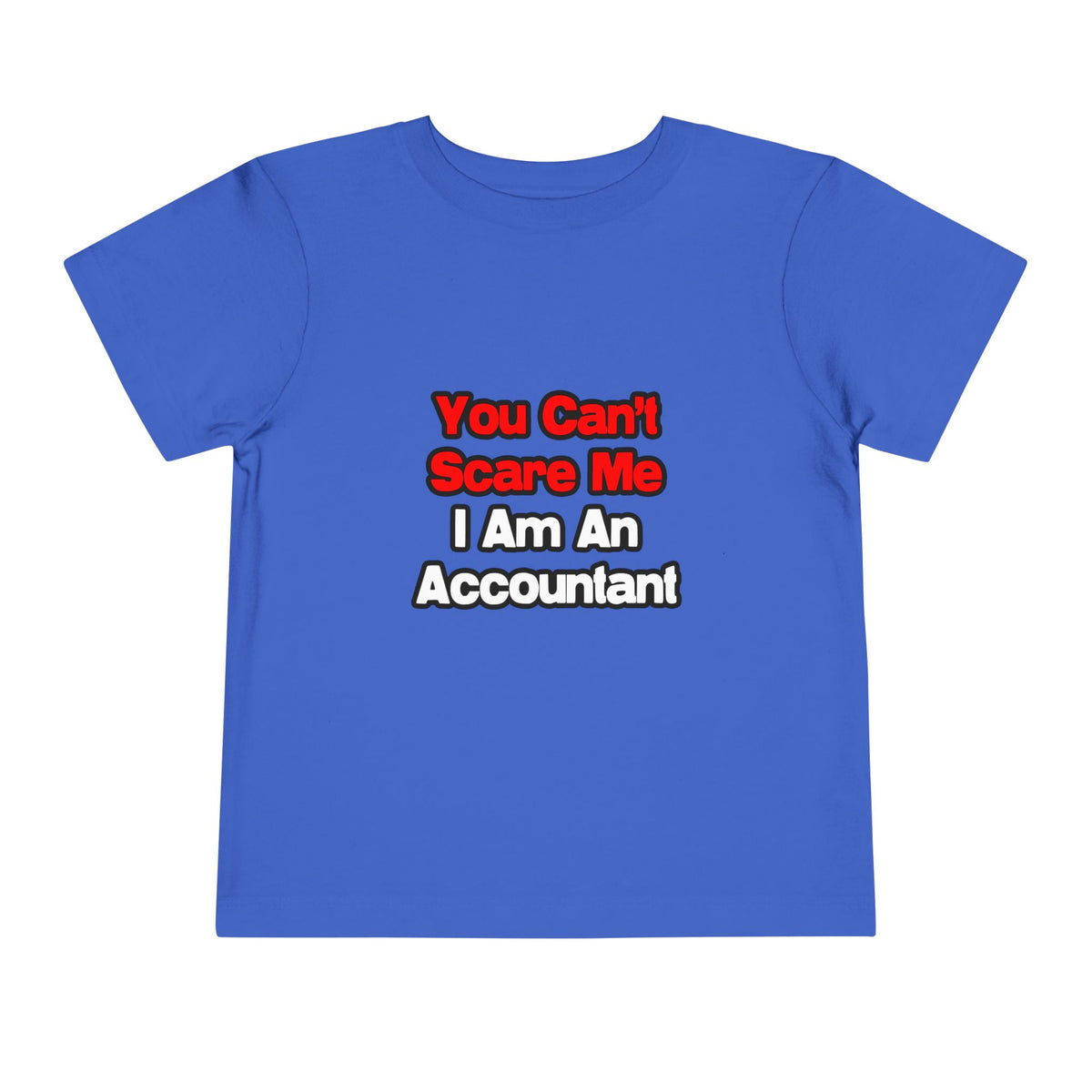 You Can't Scare Me...Accountant - Toddler Short Sleeve Tee