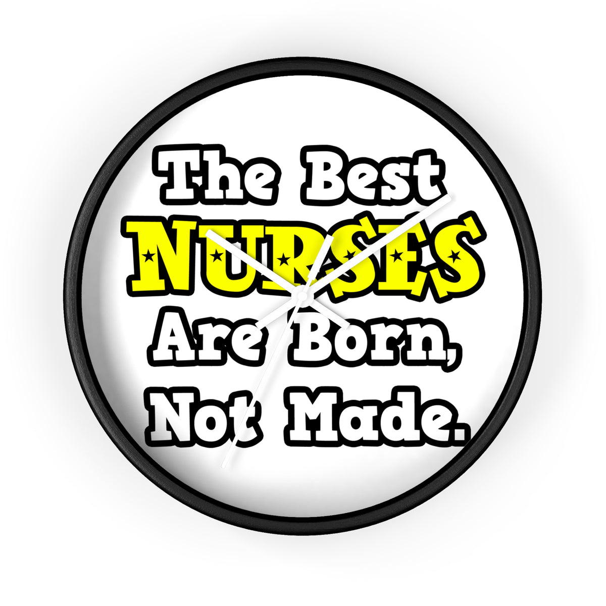 The Best Nurses Are Born, Not Made - Wall Clock