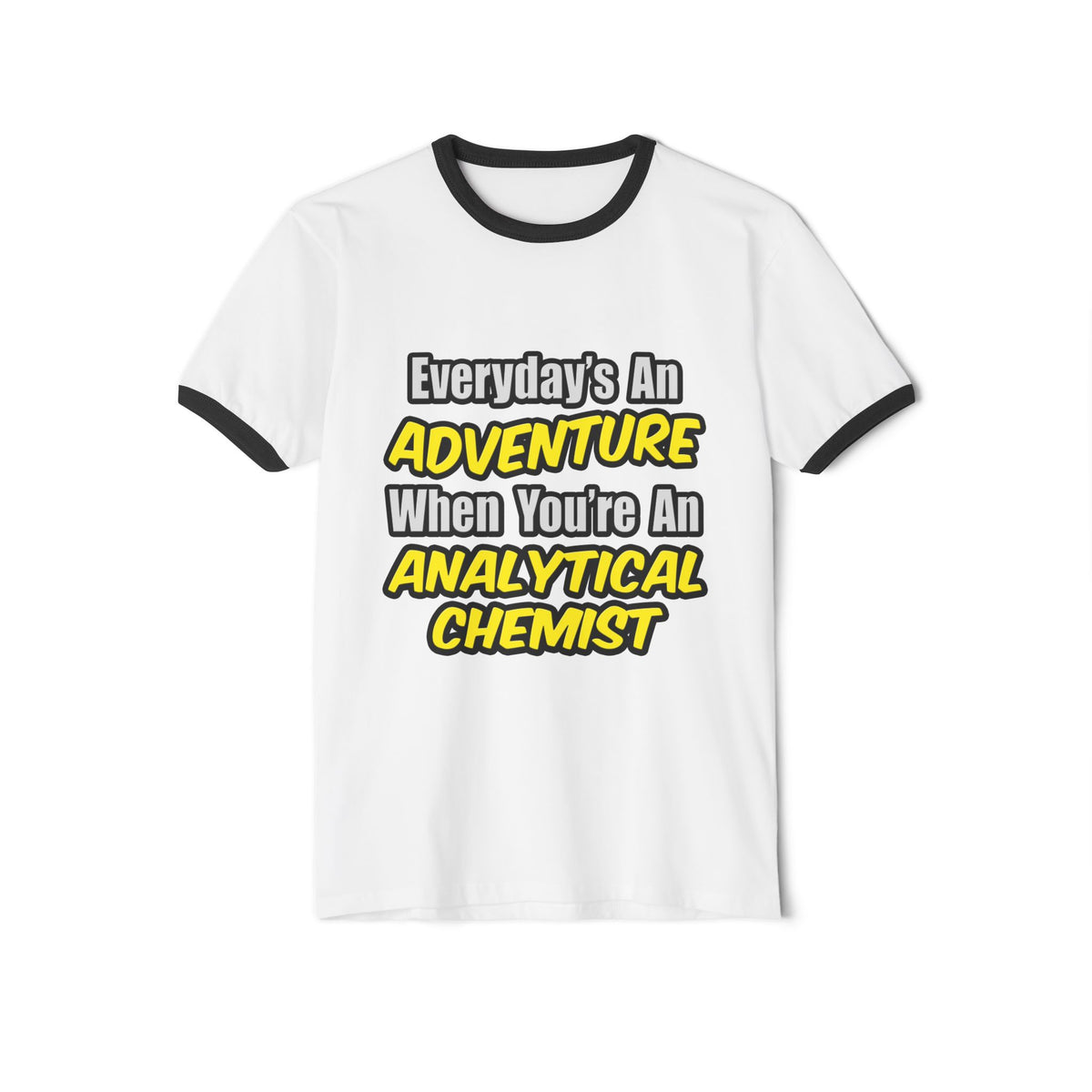 Everyday's An Adventure...Analytical Chemist - Unisex Cotton Ringer T-Shirt