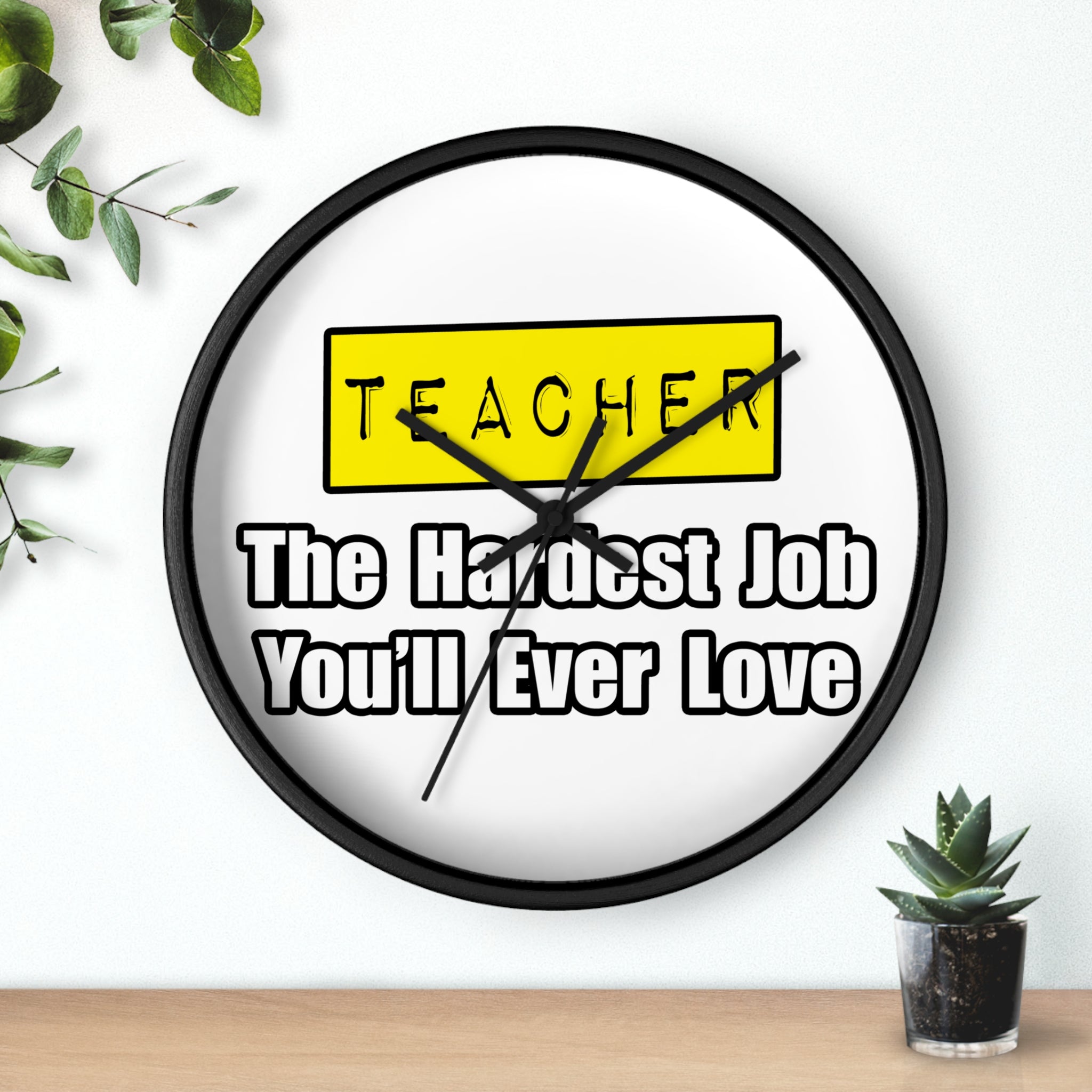 Teacher...Hardest Job You'll Ever Love - Wall Clock