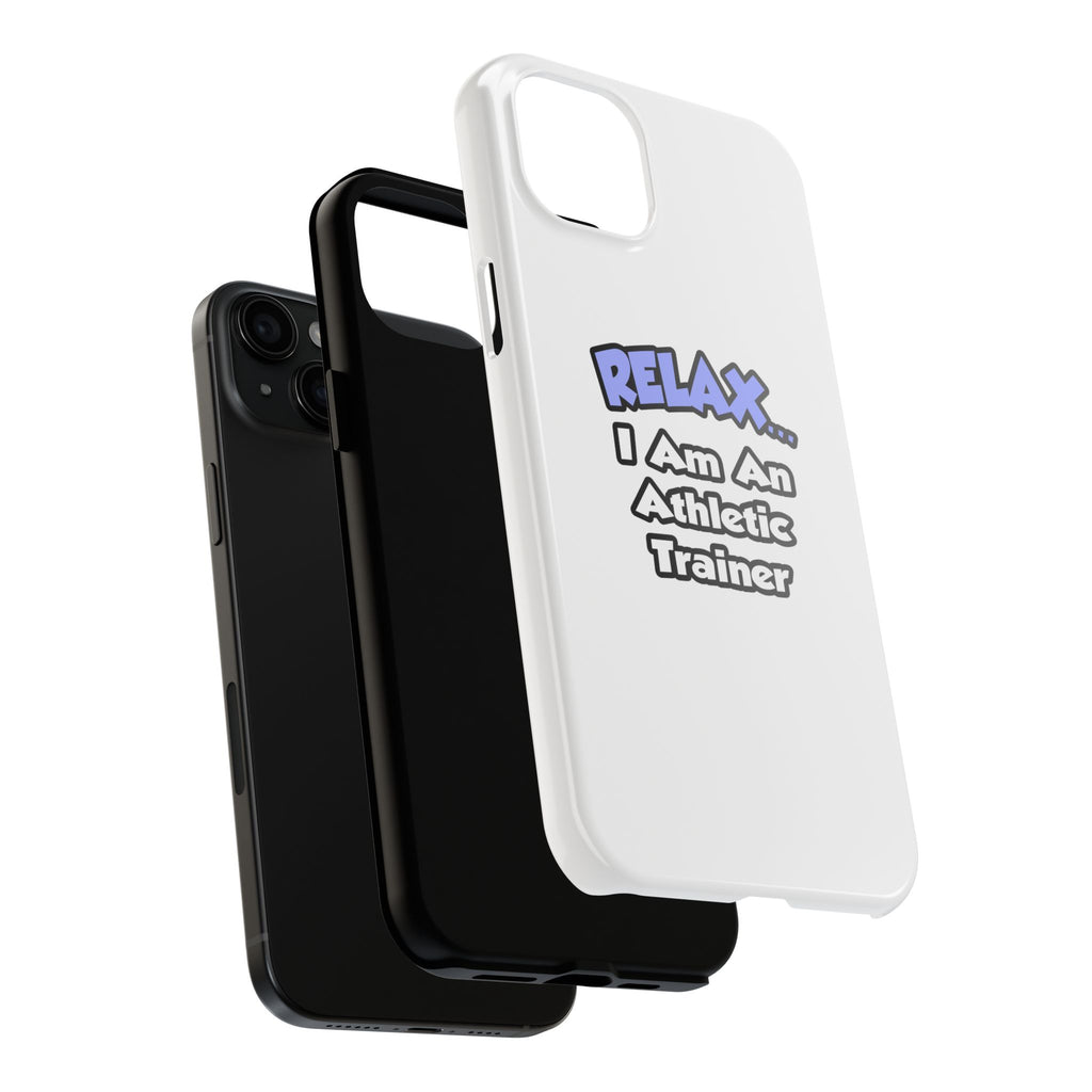 Relax ... I am an Athletic Trainer - Tough Phone Cases