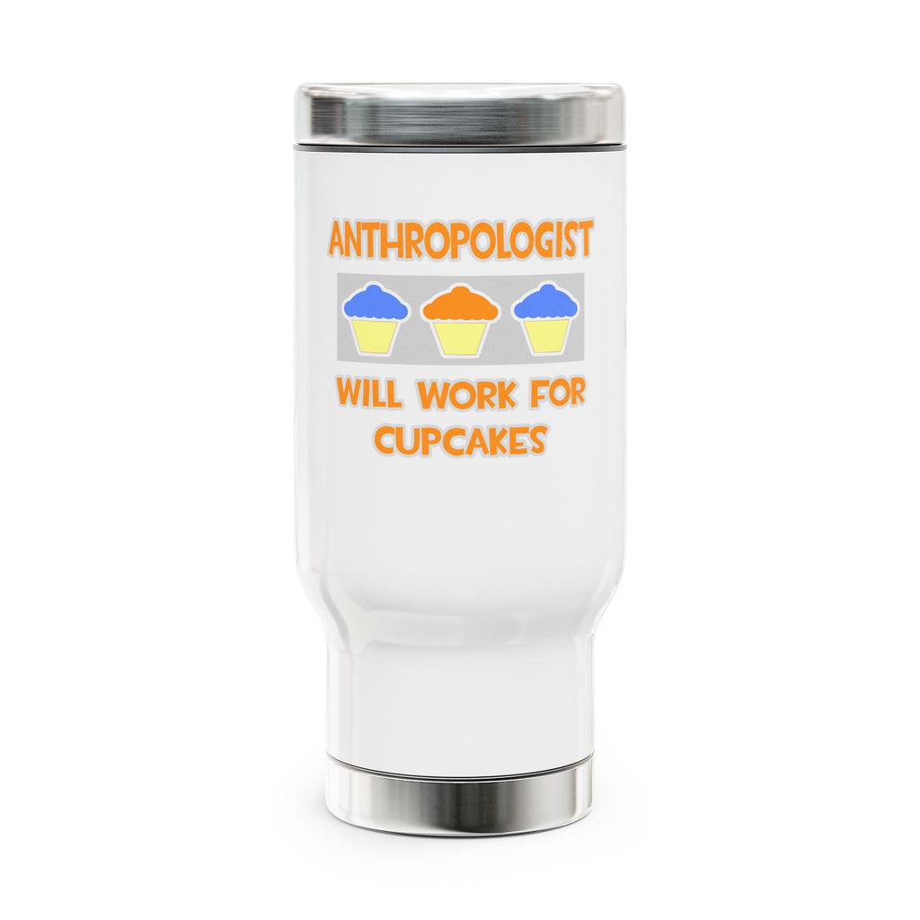 Anthropologist ... Will Work For Cupcakes - Stainless Steel Travel Mug with Handle, 14oz