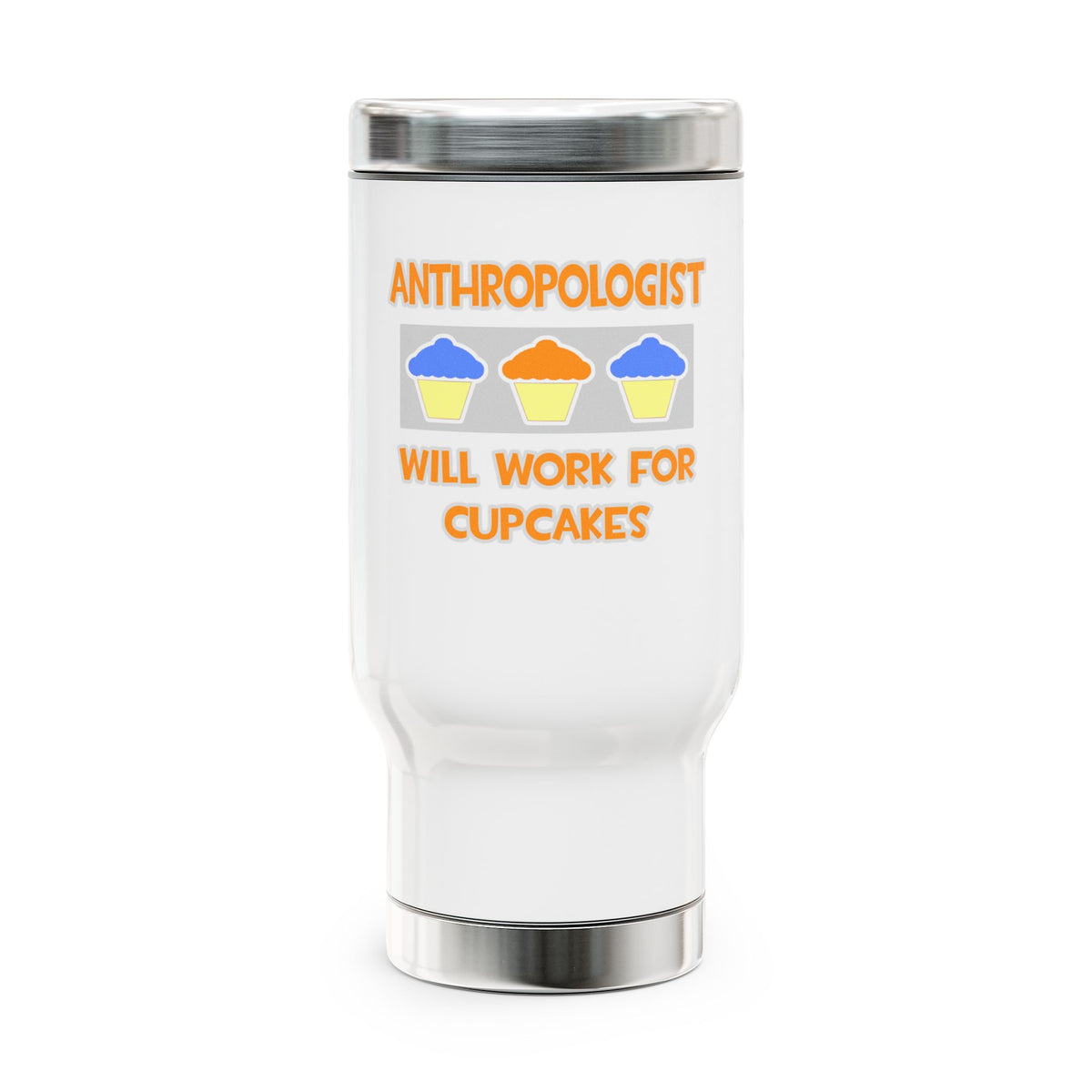 Anthropologist ... Will Work For Cupcakes - Stainless Steel Travel Mug with Handle, 14oz