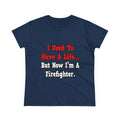 I Used to Have a Life...Firefighter - Women's Midweight Cotton Tee