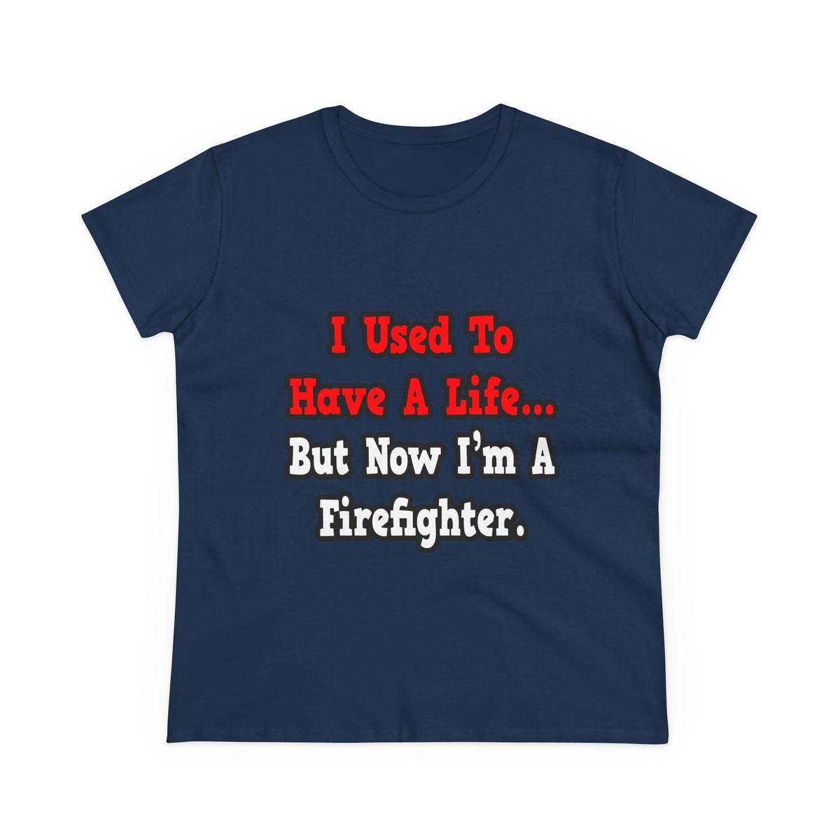 I Used to Have a Life...Firefighter - Women's Midweight Cotton Tee